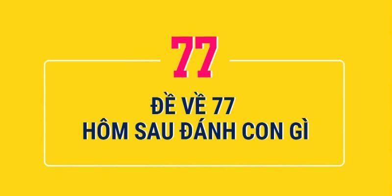 de ve 77 hom sau danh con gi