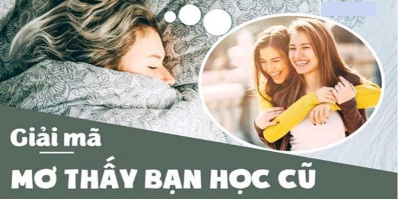 Mơ Thấy Bạn Học Cũ Đánh Con Gì