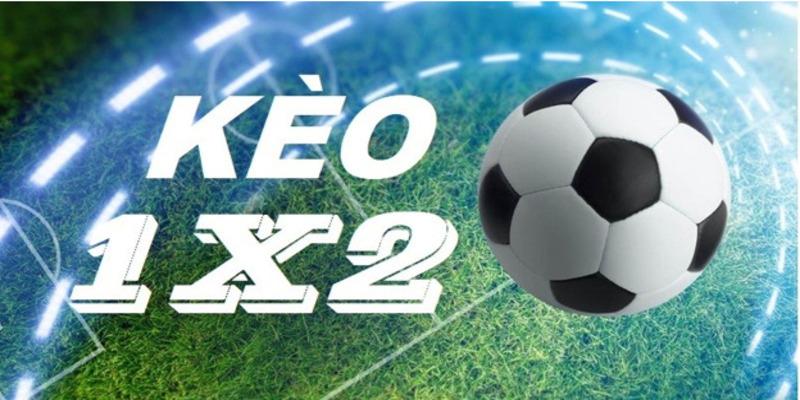 Kèo FT Châu Âu 1x2 Là Gì