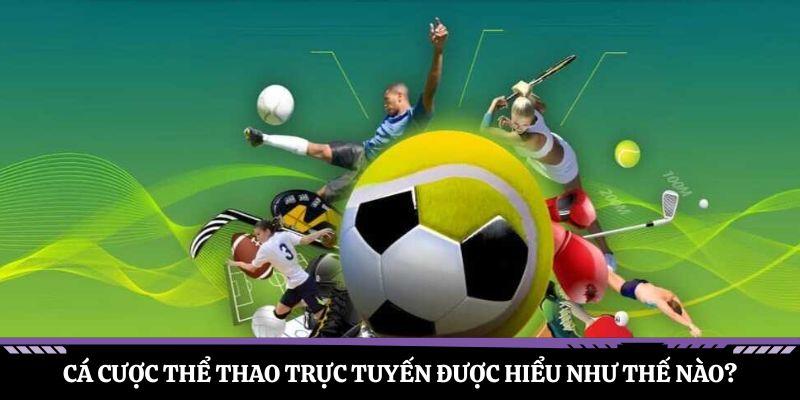 Cá cược thể thao trực tuyến được hiểu như thế nào?
