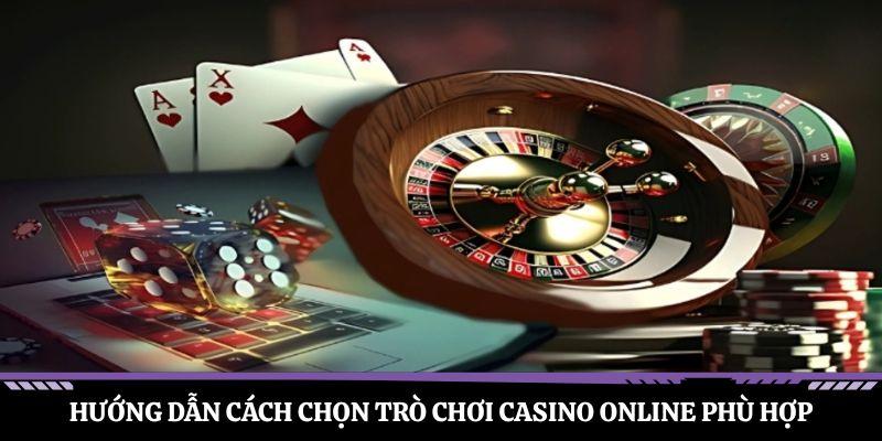 Hướng dẫn cách chọn trò chơi casino online phù hợp