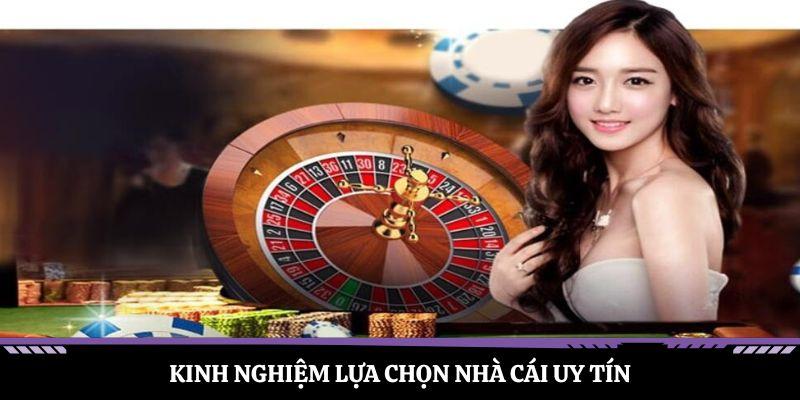 Kinh nghiệm lựa chọn nhà cái uy tín