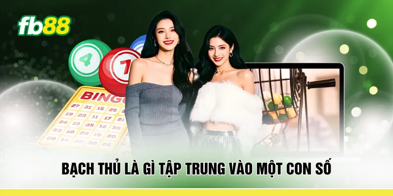 Bạch thủ là gì tập trung vào một con số