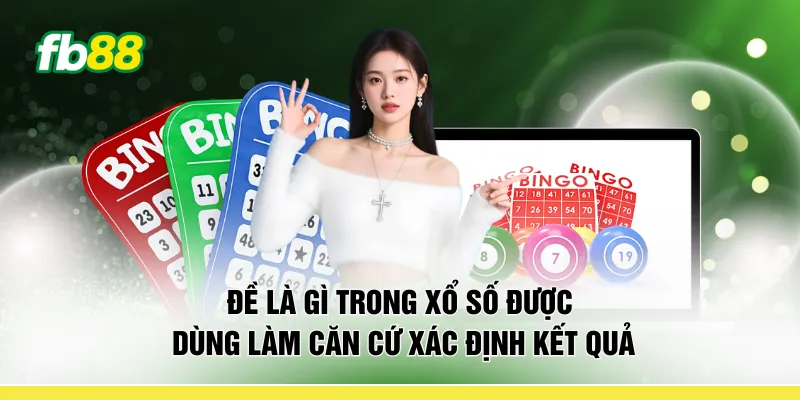 Đề là gì trong xổ số được dùng làm căn cứ xác định kết quả