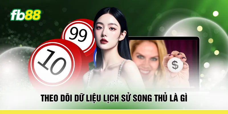 Theo dõi dữ liệu lịch sử song thủ là gì