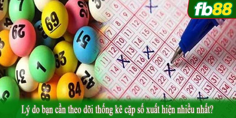 Lý do bạn cần theo dõi thống kê cặp số xuất hiện nhiều nhất?