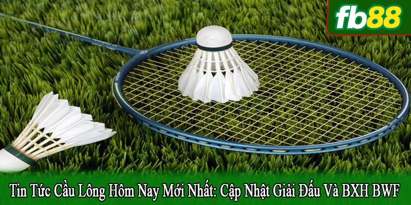 tin tức cầu lông hôm nay mới nhất