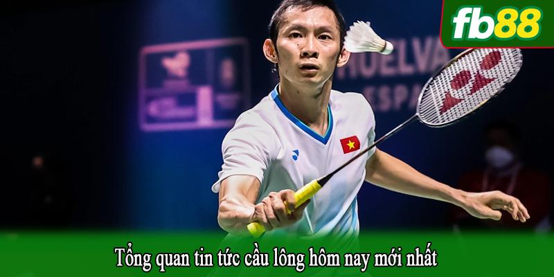 Tổng quan tin tức cầu lông hôm nay mới nhất