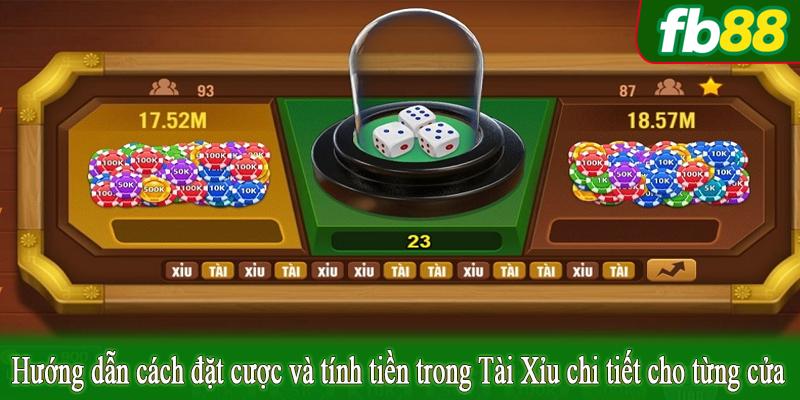 Hướng dẫn cách đặt cược và tính tiền trong Tài Xỉu chi tiết cho từng cửa