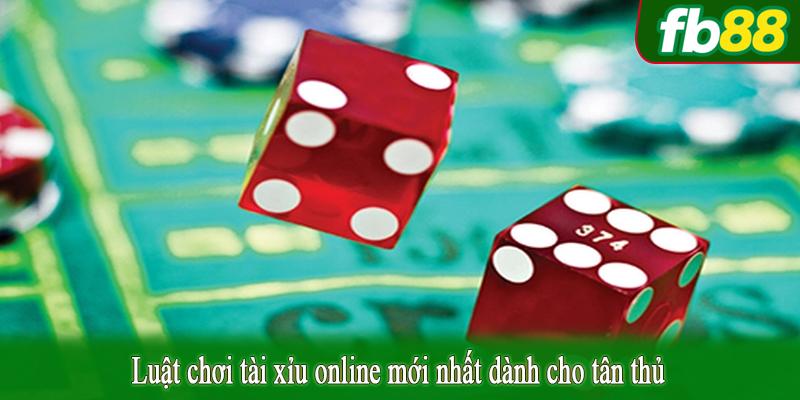 Luật chơi tài xỉu online mới nhất dành cho tân thủ