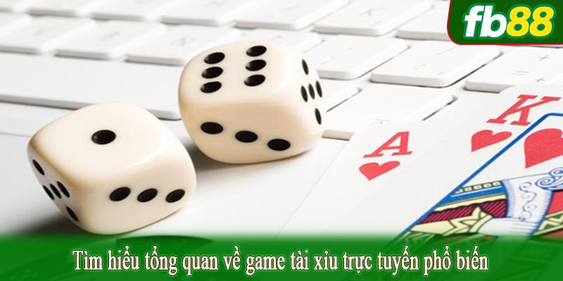 Tìm hiểu tổng quan về game tài xỉu trực tuyến phổ biến