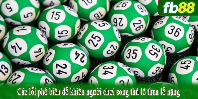 Các lỗi phổ biến dễ khiến người chơi song thủ lô thua lỗ nặng