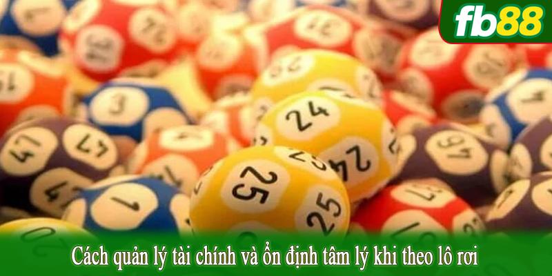 Cách quản lý tài chính và ổn định tâm lý khi theo lô rơi