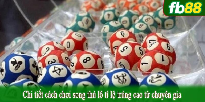 Chi tiết cách chơi song thủ lô tỉ lệ trúng cao từ chuyên gia