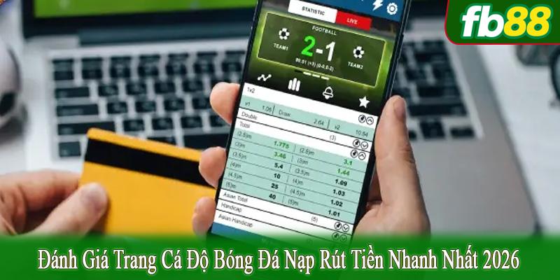 đánh giá trang cá độ bóng đá nạp rút tiền nhanh