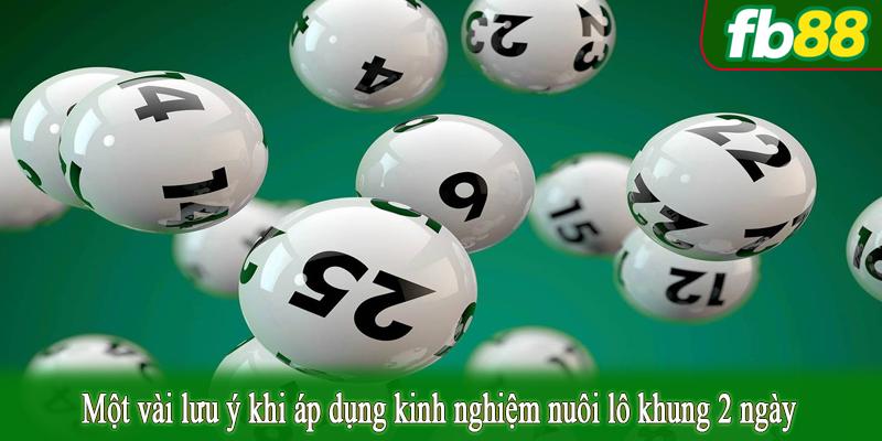 Một vài lưu ý khi áp dụng kinh nghiệm nuôi lô khung 2 ngày