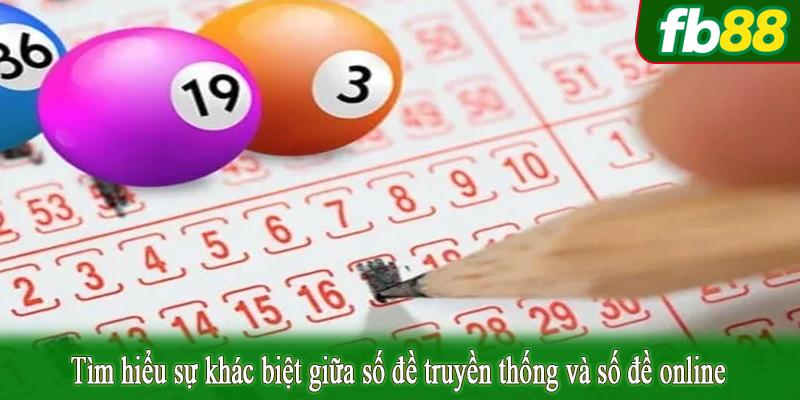 Tìm hiểu sự khác biệt giữa số đề truyền thống và số đề online