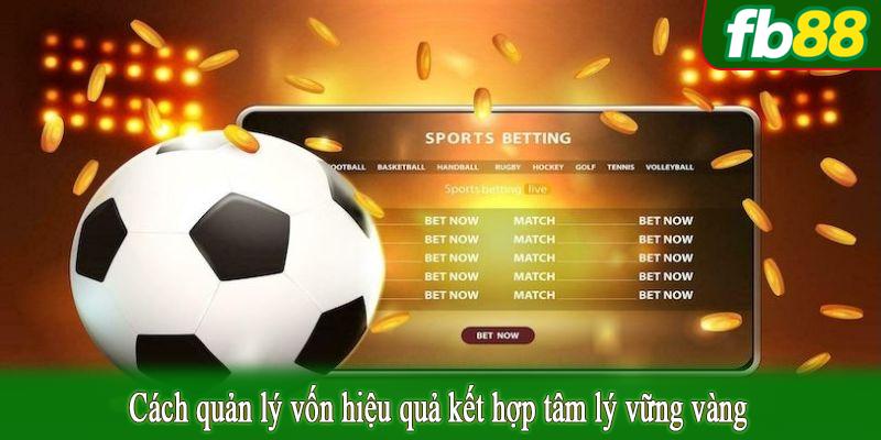 Cách quản lý vốn hiệu quả kết hợp tâm lý vững vàng