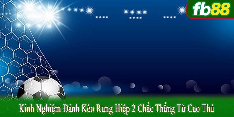 kinh nghiệm đánh kèo rung hiệp 2