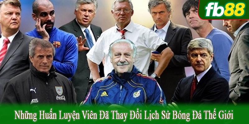 những huấn luyện viên đã thay đổi lịch sử bóng đá
