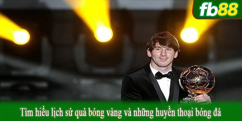 Tìm hiểu lịch sử quả bóng vàng và những huyền thoại bóng đá