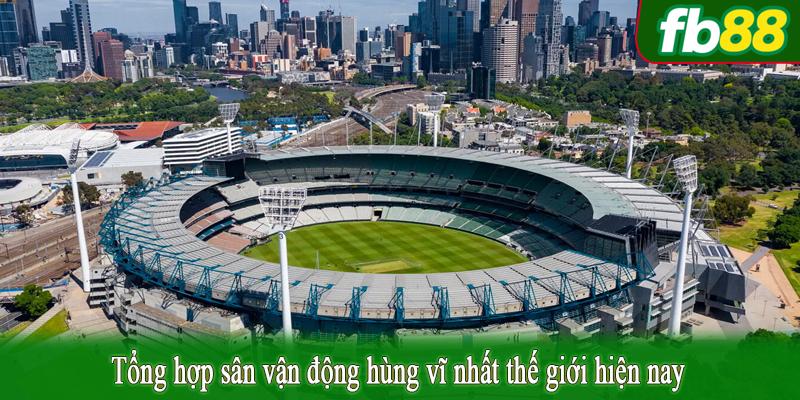 Tổng hợp sân vận động hùng vĩ nhất thế giới hiện nay