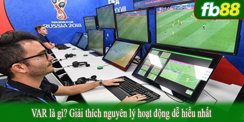 VAR là gì? Giải thích nguyên lý hoạt động dễ hiểu nhất