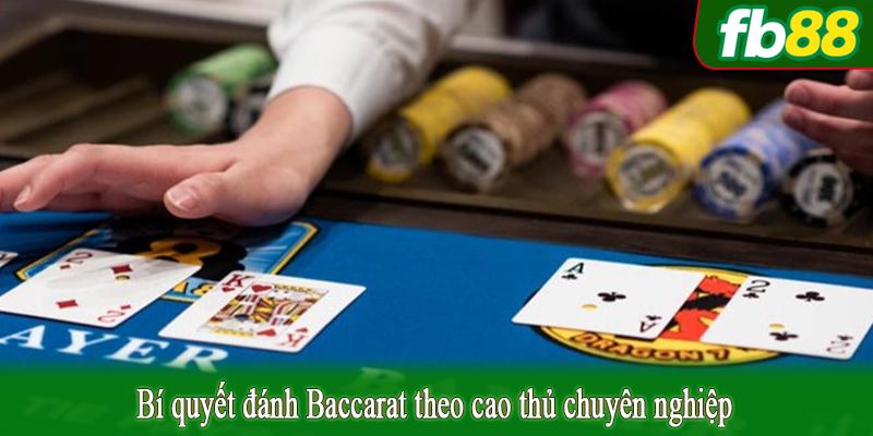 Bí quyết đánh Baccarat theo cao thủ chuyên nghiệp