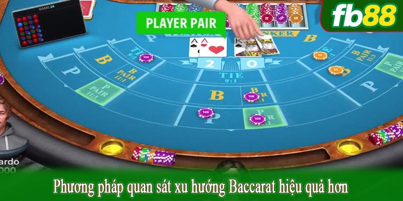 Phương pháp quan sát xu hướng Baccarat hiệu quả hơn